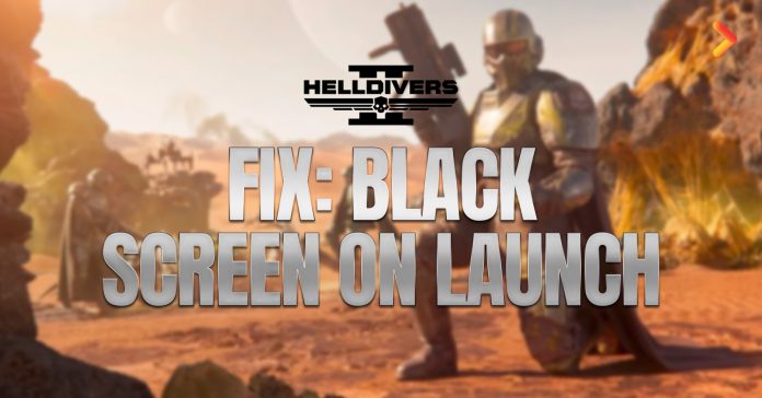 Helldivers 2 : Blackscreen Fix