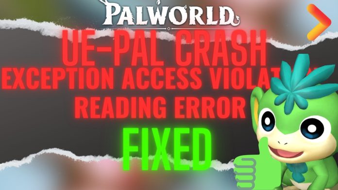 Palworld Exception Access Violation Crash Error UE-PAL Crash