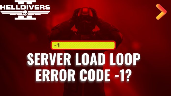 Helldivers 2 Error Code -1 - Helldivers Server Connection Issue - Helldivers 2 Loading Loop - Helldivers 2 Stuck on Loading Screen Helldivers 2 Error Code -1